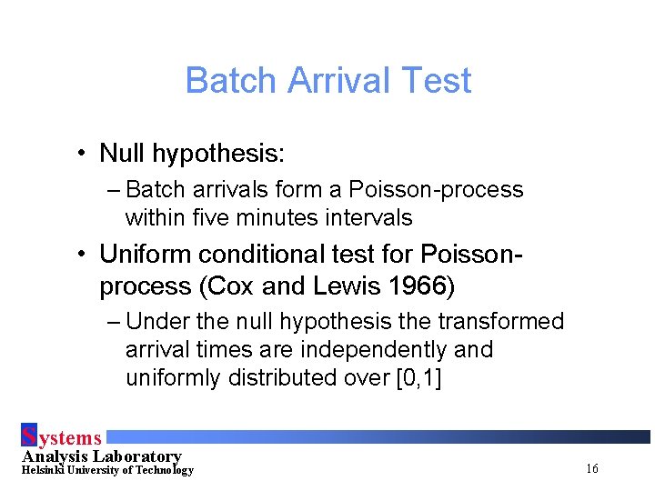 Batch Arrival Test • Null hypothesis: – Batch arrivals form a Poisson-process within five