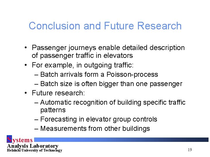 Conclusion and Future Research • Passenger journeys enable detailed description of passenger traffic in