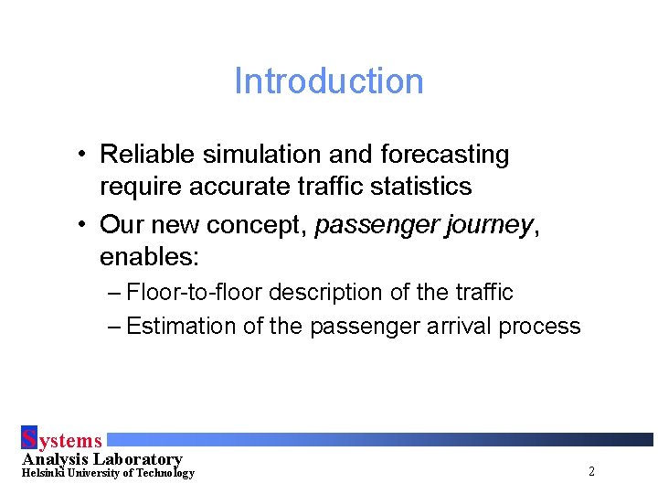 Introduction • Reliable simulation and forecasting require accurate traffic statistics • Our new concept,