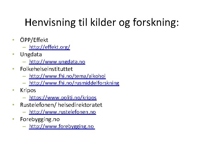 Henvisning til kilder og forskning: • ÖPP/Effekt – http: //effekt. org/ • Ungdata –