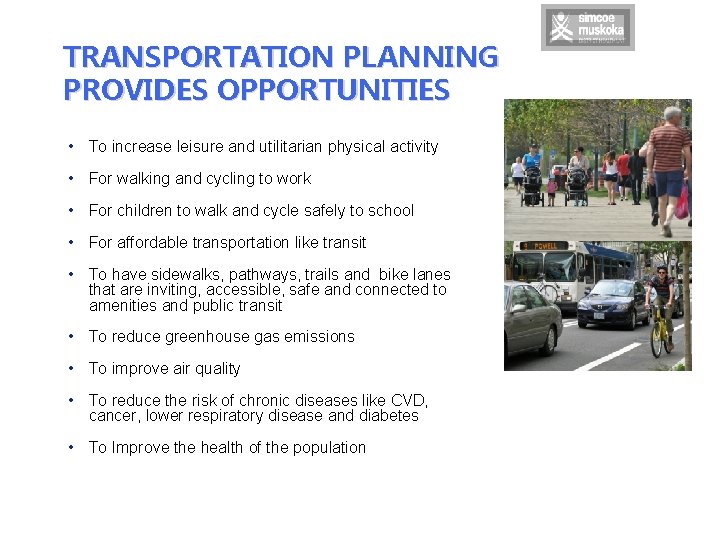 TRANSPORTATION PLANNING PROVIDES OPPORTUNITIES • To increase leisure and utilitarian physical activity • For