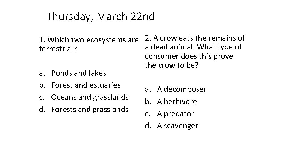 Thursday, March 22 nd 1. Which two ecosystems are 2. A crow eats the Thursday, March 22 nd 1. Which two ecosystems are 2. A crow eats the