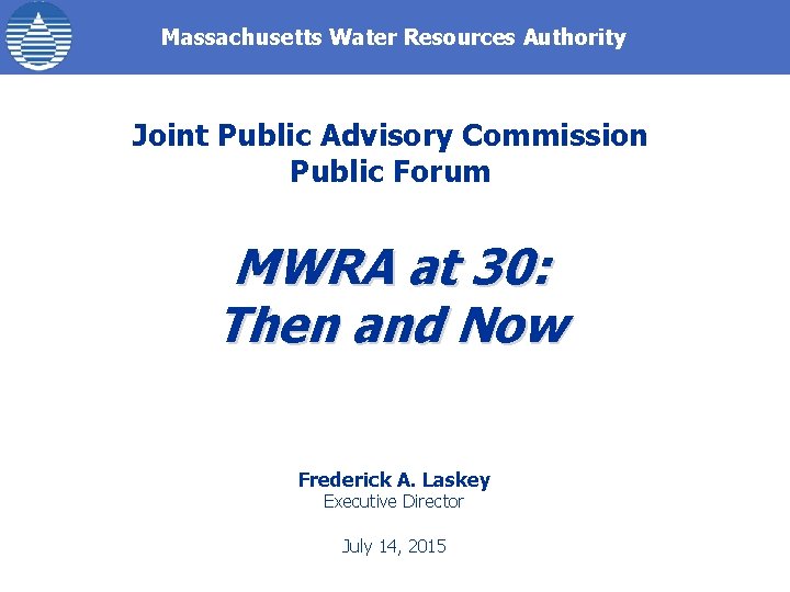 Massachusetts Water Resources Authority Joint Public Advisory Commission Public Forum MWRA at 30: Then