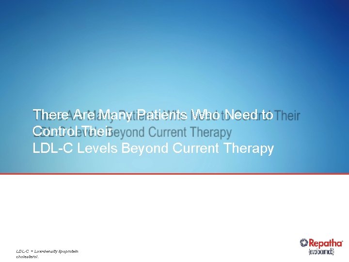 There Are Many Patients Who Need to Control Their LDL-C Levels Beyond Current Therapy