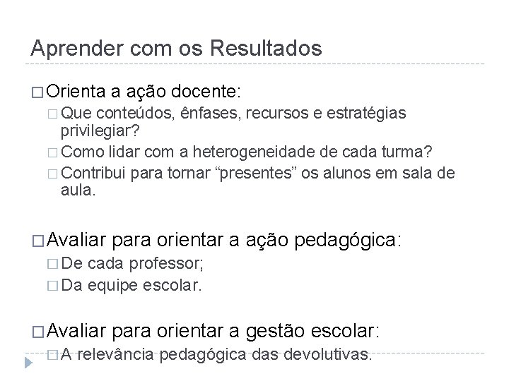 Aprender com os Resultados � Orienta a ação docente: � Que conteúdos, ênfases, recursos