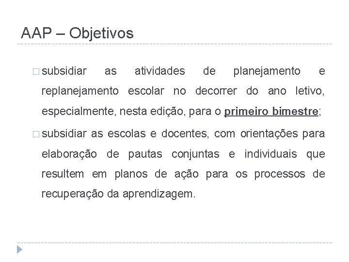 AAP – Objetivos � subsidiar as atividades de planejamento e replanejamento escolar no decorrer