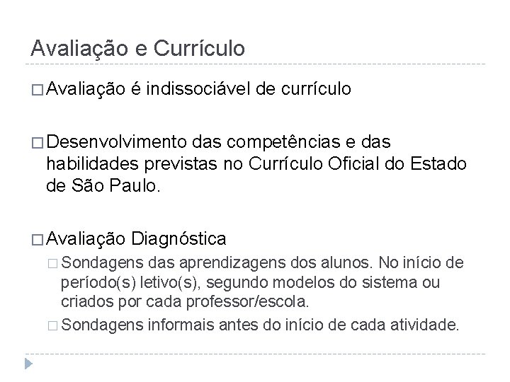 Avaliação e Currículo � Avaliação é indissociável de currículo � Desenvolvimento das competências e