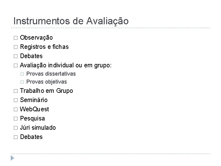 Instrumentos de Avaliação Observação � Registros e fichas � Debates � Avaliação individual ou