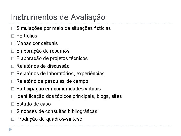 Instrumentos de Avaliação Simulações por meio de situações fictícias � Portfólios � Mapas conceituais