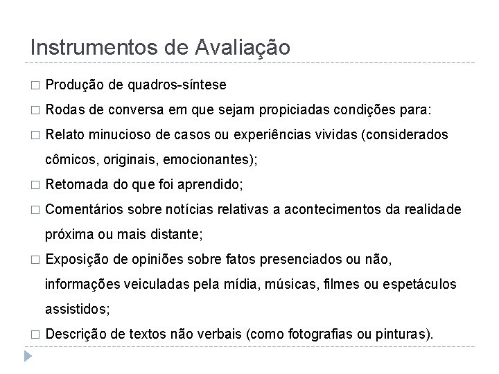 Instrumentos de Avaliação � Produção de quadros-síntese � Rodas de conversa em que sejam