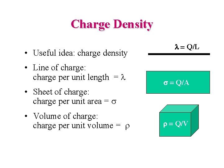 Charge Density • Useful idea: charge density • Line of charge: charge per unit