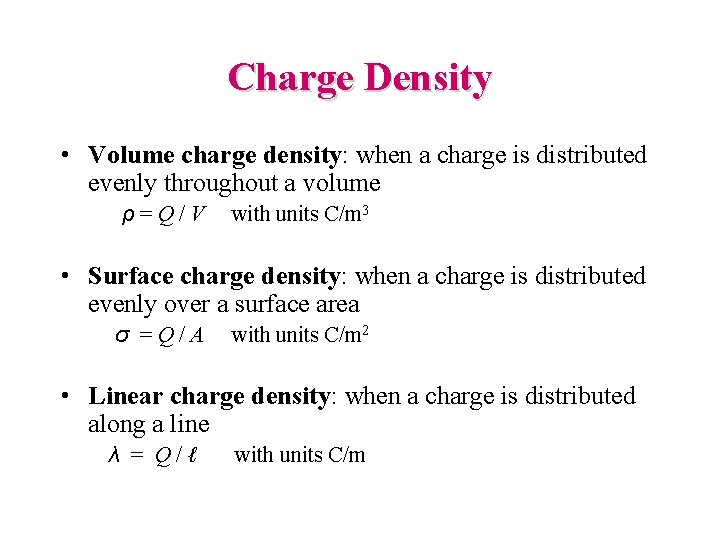 Charge Density • Volume charge density: when a charge is distributed evenly throughout a
