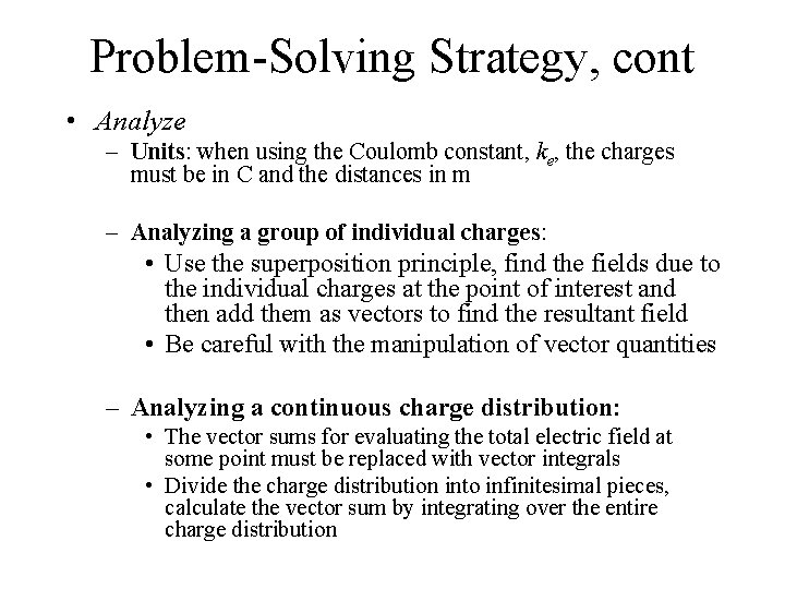Problem-Solving Strategy, cont • Analyze – Units: when using the Coulomb constant, ke, the