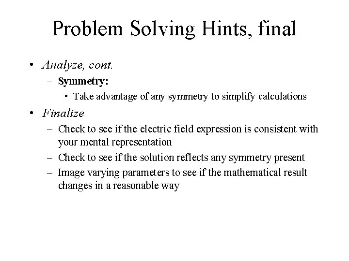Problem Solving Hints, final • Analyze, cont. – Symmetry: • Take advantage of any