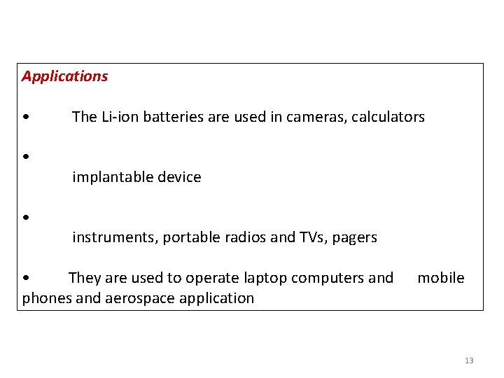 Applications • • • The Li-ion batteries are used in cameras, calculators implantable device