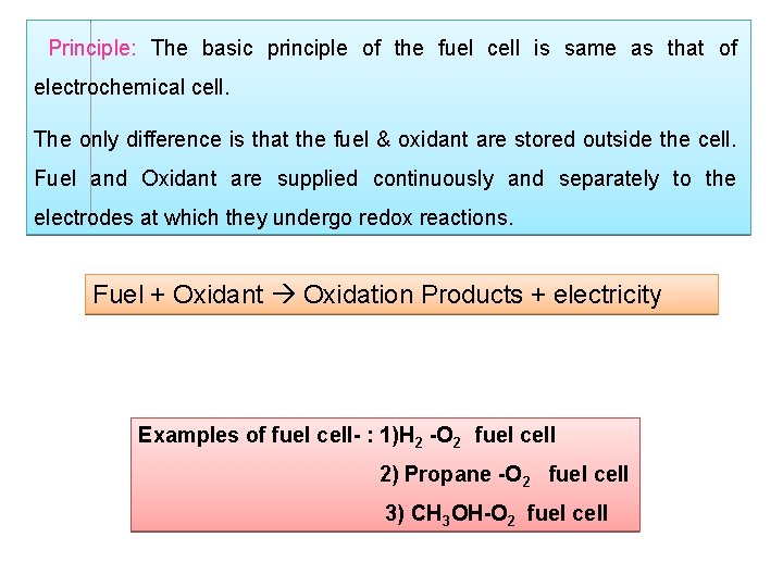 Principle: The basic principle of the fuel cell is same as that of electrochemical