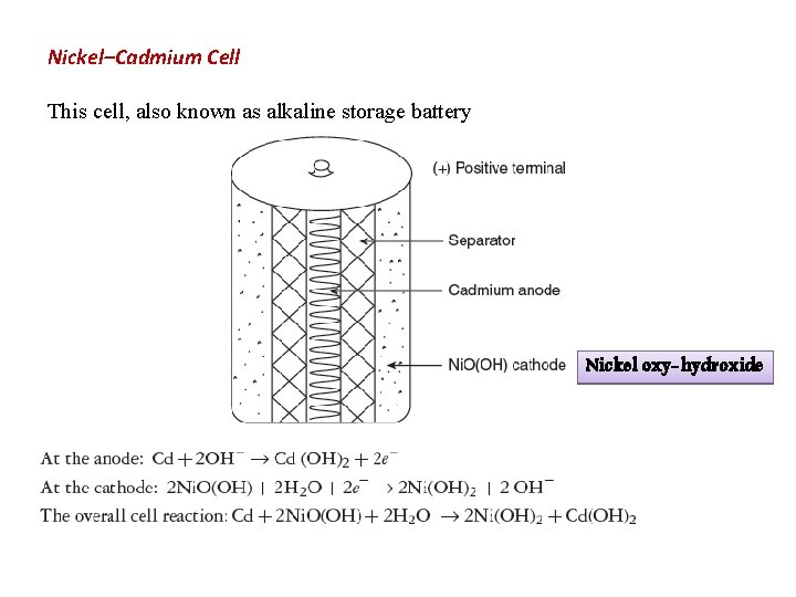 Nickel–Cadmium Cell This cell, also known as alkaline storage battery Nickel oxy-hydroxide 