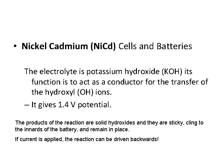  • Nickel Cadmium (Ni. Cd) Cells and Batteries The electrolyte is potassium hydroxide