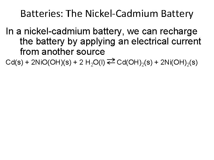 Batteries: The Nickel-Cadmium Battery In a nickel-cadmium battery, we can recharge the battery by