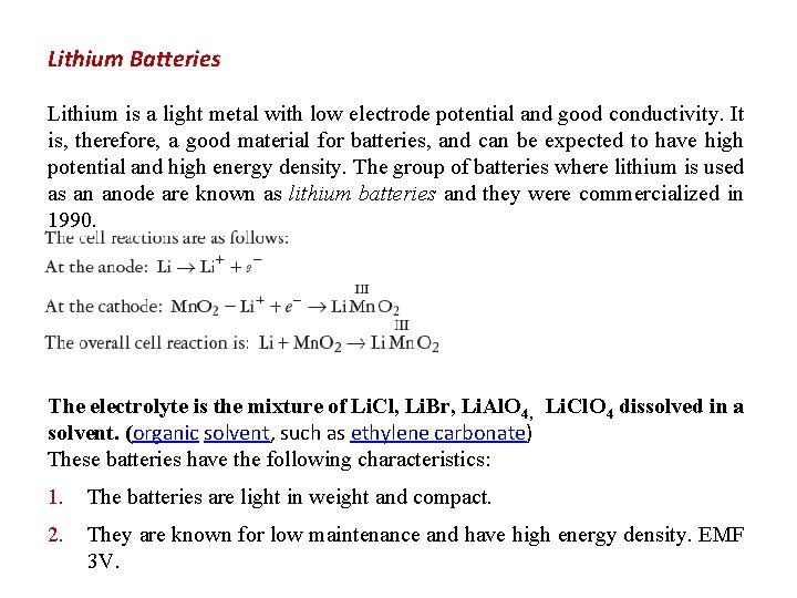 Lithium Batteries Lithium is a light metal with low electrode potential and good conductivity.