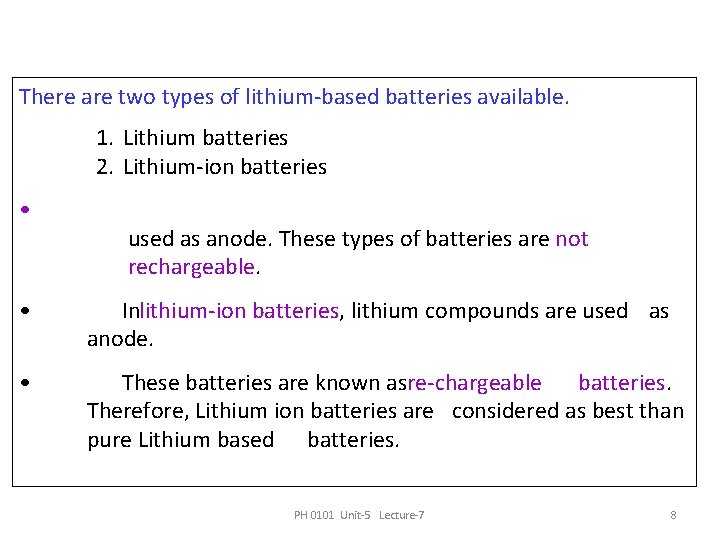 There are two types of lithium-based batteries available. 1. Lithium batteries 2. Lithium-ion batteries