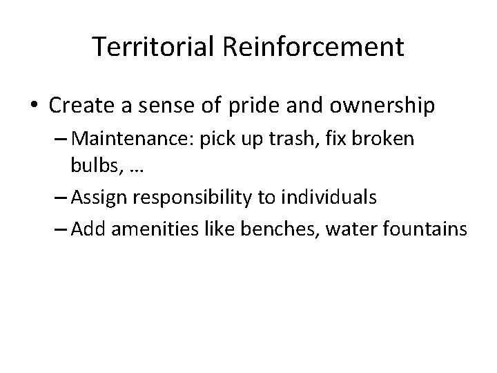 Territorial Reinforcement • Create a sense of pride and ownership – Maintenance: pick up