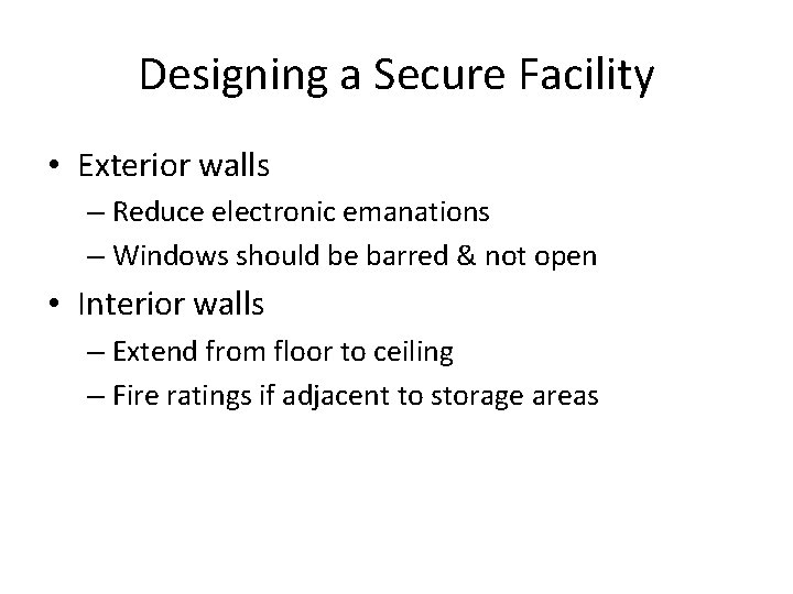 Designing a Secure Facility • Exterior walls – Reduce electronic emanations – Windows should