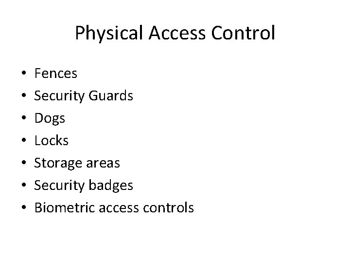 Physical Access Control • • Fences Security Guards Dogs Locks Storage areas Security badges