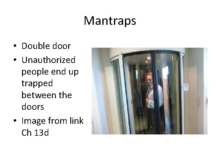 Mantraps • Double door • Unauthorized people end up trapped between the doors •