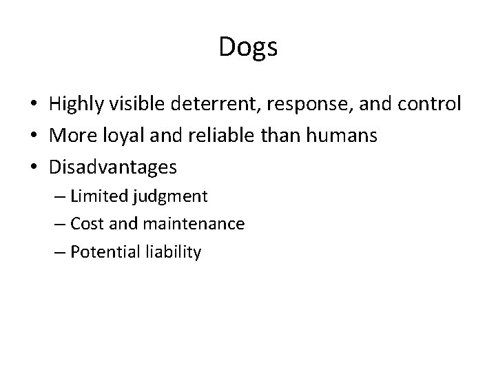 Dogs • Highly visible deterrent, response, and control • More loyal and reliable than