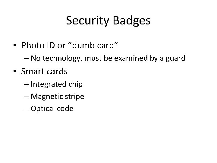 Security Badges • Photo ID or “dumb card” – No technology, must be examined