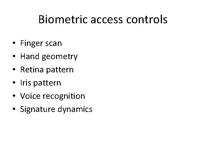 Biometric access controls • • • Finger scan Hand geometry Retina pattern Iris pattern