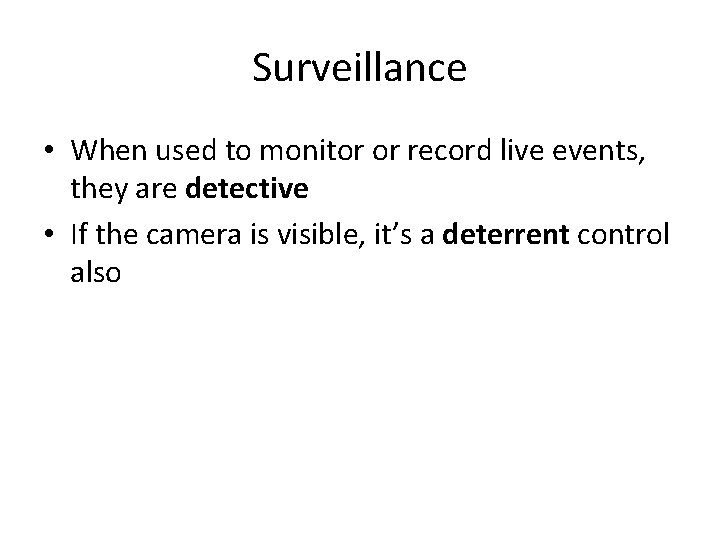 Surveillance • When used to monitor or record live events, they are detective •