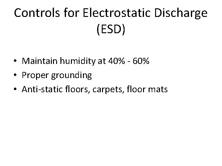 Controls for Electrostatic Discharge (ESD) • Maintain humidity at 40% - 60% • Proper