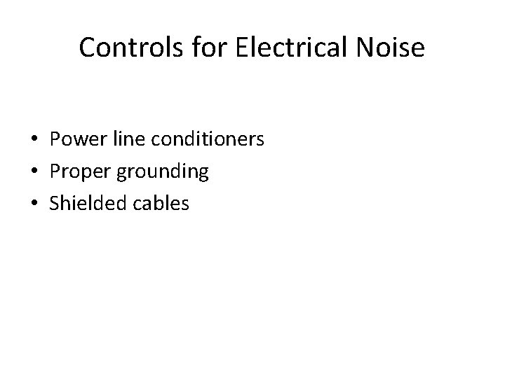 Controls for Electrical Noise • Power line conditioners • Proper grounding • Shielded cables
