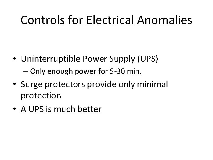 Controls for Electrical Anomalies • Uninterruptible Power Supply (UPS) – Only enough power for