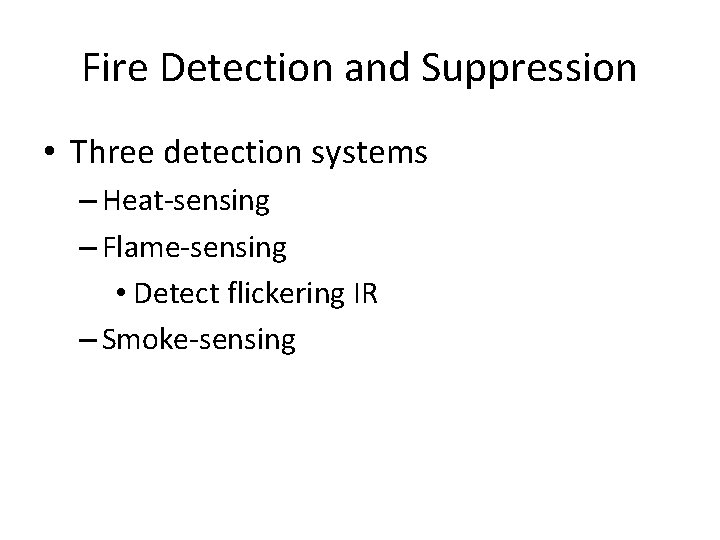 Fire Detection and Suppression • Three detection systems – Heat-sensing – Flame-sensing • Detect