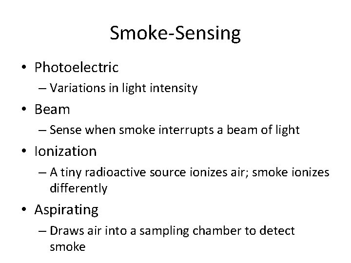 Smoke-Sensing • Photoelectric – Variations in light intensity • Beam – Sense when smoke