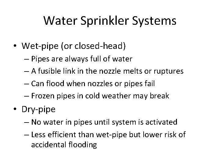 Water Sprinkler Systems • Wet-pipe (or closed-head) – Pipes are always full of water