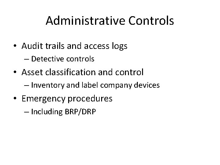 Administrative Controls • Audit trails and access logs – Detective controls • Asset classification