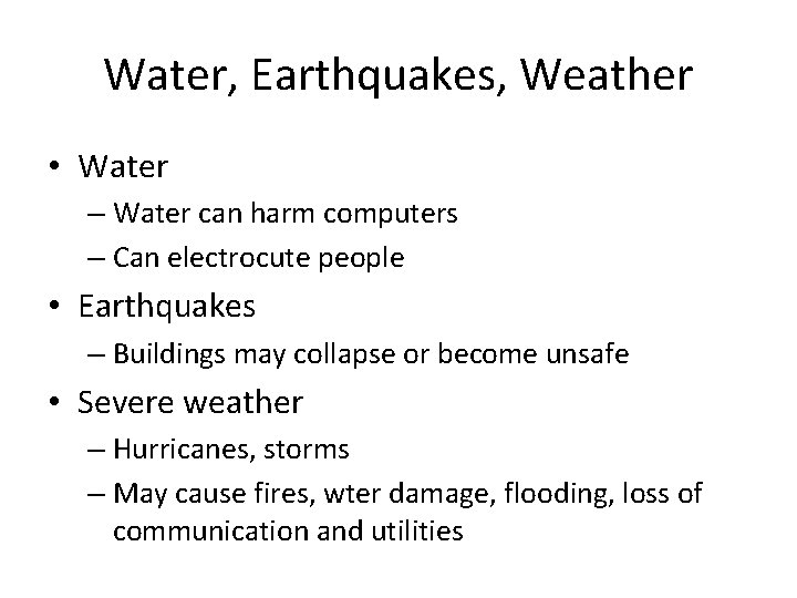 Water, Earthquakes, Weather • Water – Water can harm computers – Can electrocute people