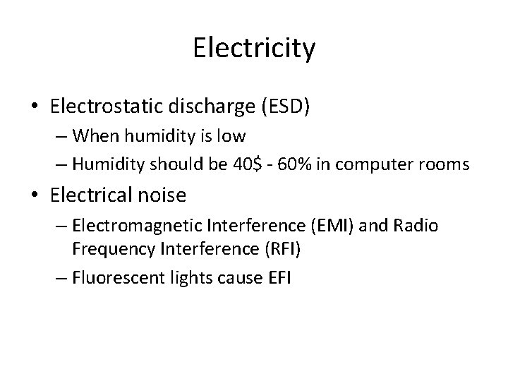 Electricity • Electrostatic discharge (ESD) – When humidity is low – Humidity should be