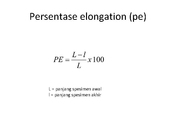 Persentase elongation (pe) L = panjang spesimen awal l = panjang spesimen akhir 