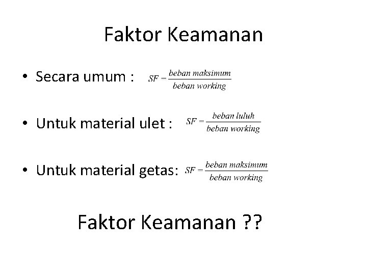 Faktor Keamanan • Secara umum : • Untuk material ulet : • Untuk material