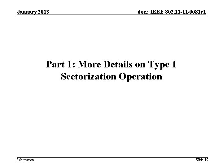 January 2013 doc. : IEEE 802. 11 -11/0081 r 1 Part 1: More Details