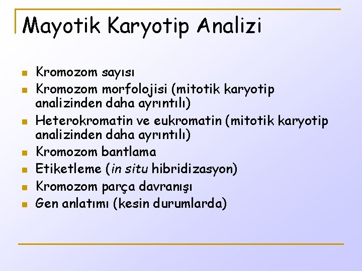 Mayotik Karyotip Analizi n n n n Kromozom sayısı Kromozom morfolojisi (mitotik karyotip analizinden