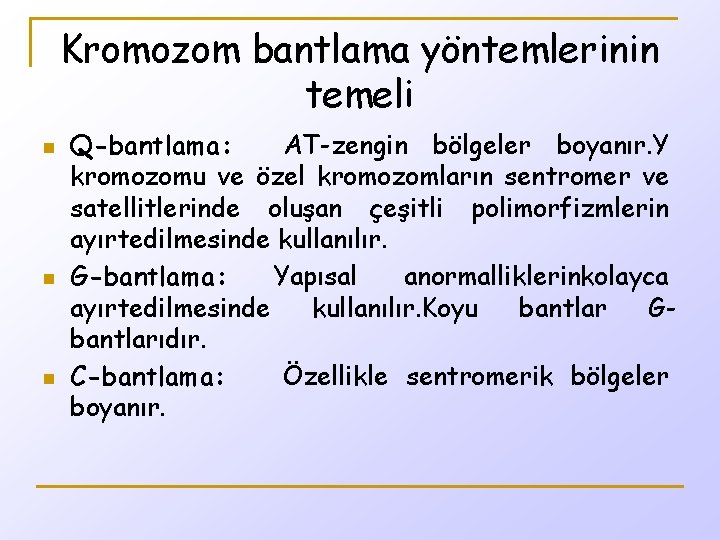 Kromozom bantlama yöntemlerinin temeli n n n Q-bantlama: AT-zengin bölgeler boyanır. Y kromozomu ve