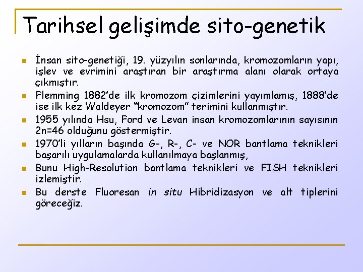 Tarihsel gelişimde sito-genetik n n n İnsan sito-genetiği, 19. yüzyılın sonlarında, kromozomların yapı, işlev
