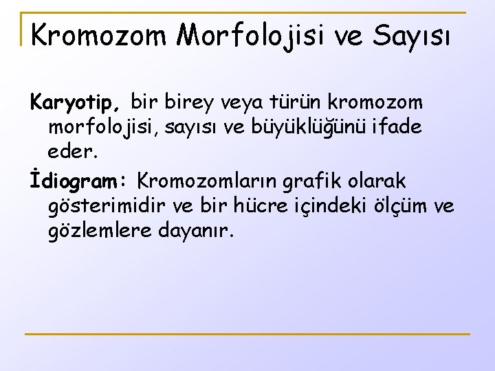 Kromozom Morfolojisi ve Sayısı Karyotip, birey veya türün kromozom morfolojisi, sayısı ve büyüklüğünü ifade