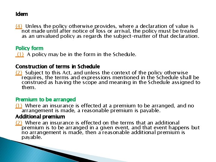 Idem (4) Unless the policy otherwise provides, where a declaration of value is not Idem (4) Unless the policy otherwise provides, where a declaration of value is not
